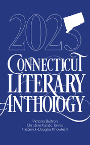 2025 Connecticut Literary Anthology by Christine Kandic Torres, Victoria Buitron, Frederick-Douglass Knowles II, 9781960456496