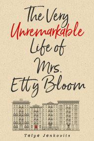 The Very Unremarkable Life of Mrs. Etty Bloom by Talya Jankovits, 9781963869774