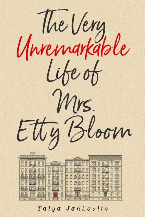The Very Unremarkable Life of Mrs. Etty Bloom by Talya Jankovits, 9781963869774