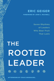 The Rooted Leader (Seven Rhythms of Leaders Who Bear Fruit That Lasts) - 9798400518980 by Eric Geiger, John C. Maxwell, Craig Groeschel