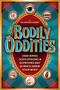 Bodily Oddities (Discovering God's Amazing and Sometimes Silly Science Inside Your Body) by Dr. Patricia Landry, 9781646072064
