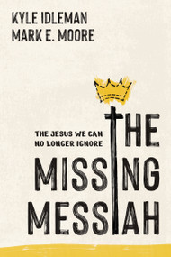 The Missing Messiah (The Jesus We Can No Longer Ignore) by Kyle Idleman, Mark E. Moore, 9798400525179