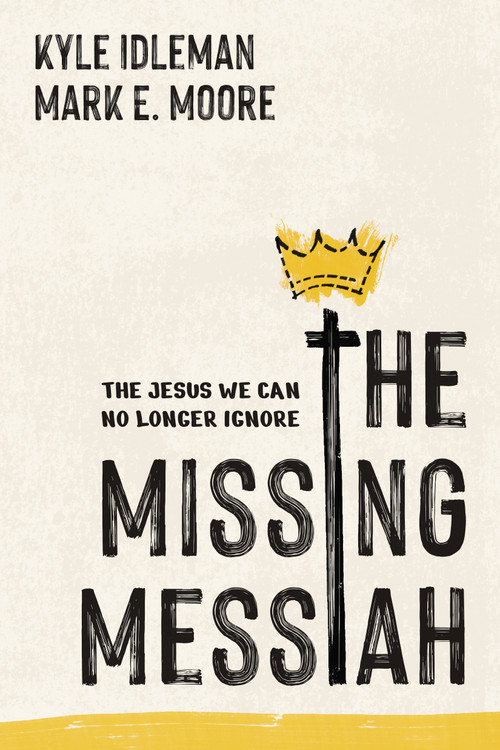 The Missing Messiah (The Jesus We Can No Longer Ignore) by Kyle Idleman, Mark E. Moore, 9798400525179