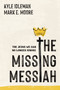 The Missing Messiah (The Jesus We Can No Longer Ignore) by Kyle Idleman, Mark E. Moore, 9798400525179