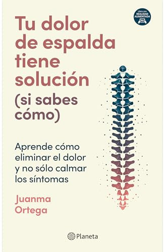 Tu dolor de espalda tiene solución (si sabes cómo) / Your Back Pain Has a Solution (If You Know How) (Spanish Edition) by Juanma Ortega, 9786073930833
