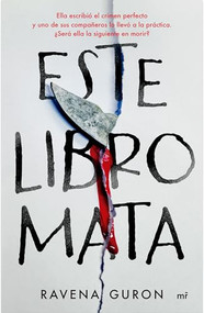 Este libro mata: Ella escribió el crimen perfecto y uno de sus compañeros lo llevó a la  práctica… / This Book Kills (Spanish Edition) by Ravena Guron, Lucy Morris, Víctor Ruiz Aldana, 9786073933278