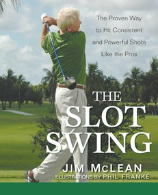 The Slot Swing (The Proven Way to Hit Consistent and Powerful Shots Like the Pros) - 9798887982212 by Jim McLean