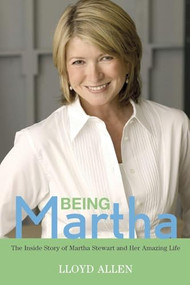 Being Martha (The Inside Story of Martha Stewart and Her Amazing Life) - 9798887982229 by Lloyd Allen