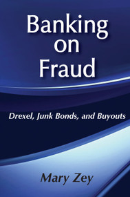 Banking on Fraud (Drexel, Junk Bonds, and Buyouts) by Mary Zey, 9780202304663