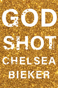 Godshot (A Novel) by Chelsea Bieker, 9781948226486