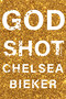 Godshot (A Novel) by Chelsea Bieker, 9781948226486