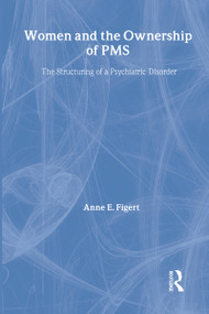 Women and the Ownership of PMS (The Structuring of a Psychiatric Disorder) by Anne Figert, 9780202305509