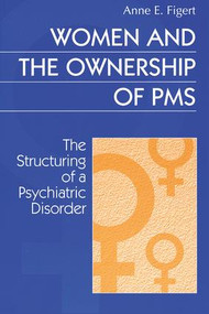 Women and the Ownership of PMS (The Structuring of a Psychiatric Disorder) - 9780202305516 by Anne Figert, 9780202305516