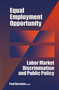 Equal Employment Opportunity (Labor Market Discrimination and Public Policy) by Paul Burstein, 9780202304762