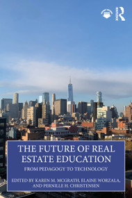 The Future of Real Estate Education (From Pedagogy to Technology) by Karen M. McGrath, Elaine Worzala, Pernille H. Christensen, 9781032625041