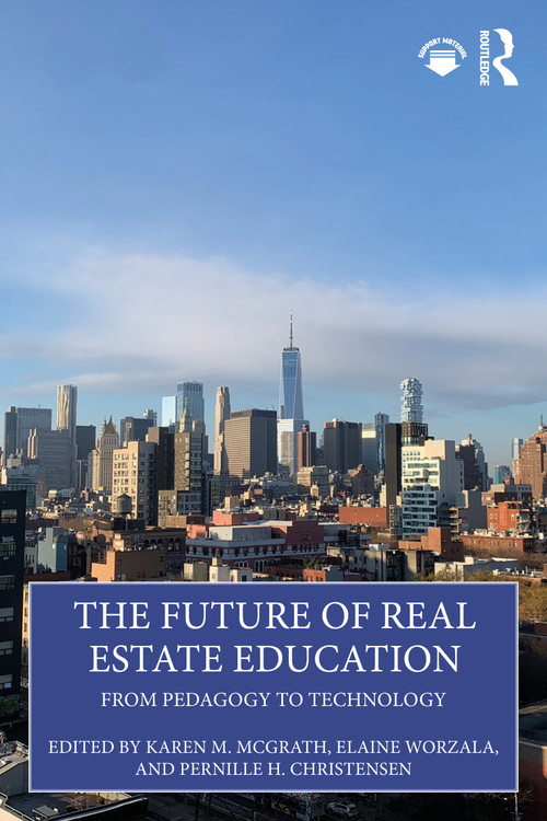 The Future of Real Estate Education (From Pedagogy to Technology) by Karen M. McGrath, Elaine Worzala, Pernille H. Christensen, 9781032625041