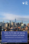 The Future of Real Estate Education (From Pedagogy to Technology) by Karen M. McGrath, Elaine Worzala, Pernille H. Christensen, 9781032625041