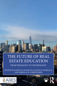 The Future of Real Estate Education (From Pedagogy to Technology) by Karen M. McGrath, Elaine M. Worzala, Pernille H. Christensen, 9781032625041