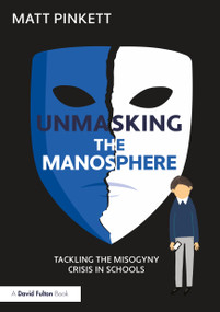 Unmasking the Manosphere (Tackling the Misogyny Crisis in Schools) by Matt Pinkett, 9781041008477