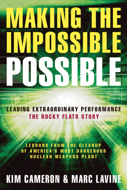 Making the Impossible Possible (Leading Extraordinary Performance -- The Rocky Flats Story) by Kim S. Cameron, Marc Lavine, 9781576753903