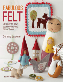Fabulous Felt (30 easy-to-sew accessories and decorations) by Corinne Lapierre, 9781782211938