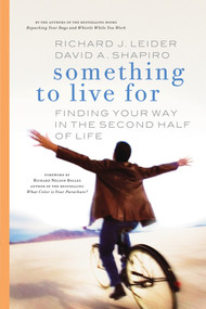 Something to Live For (Finding Your Way in the Second Half of Life) by Richard J. Leider, David A. Shapiro, 9781576754566