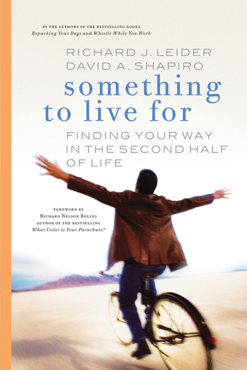 Something to Live For (Finding Your Way in the Second Half of Life) by Richard J. Leider, David A. Shapiro, 9781576754566