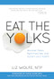 Eat the Yolks (Discover Paleo, Fight Food Lies, and Reclaim Your Health) by Liz Wolfe, 9781628600193