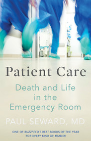 Patient Care (Death and Life in the Emergency Room) by Paul Seward Md, 9781948226325