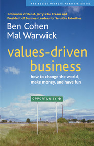 Values-Driven Business (How to Change the World, Make Money, and Have Fun) by Ben Cohen, Mal Warwick, 9781576753583