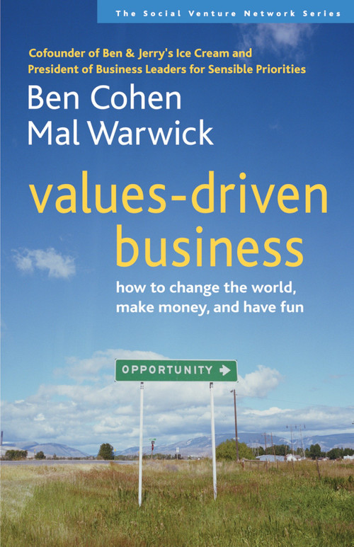 Values-Driven Business (How to Change the World, Make Money, and Have Fun) by Ben Cohen, Mal Warwick, 9781576753583