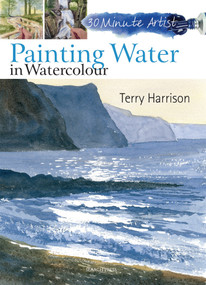 30 Minute Artist: Painting Water in Watercolour by Terry Harrison, 9781844489572