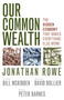 Our Common Wealth (The Hidden Economy That Makes Everything Else Work) by Jonathan Rowe, Peter Barnes, 9781609948337