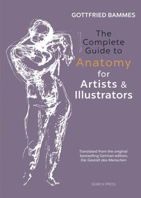 The Complete Guide to Anatomy for Artists & Illustrators by Gottfried Bammes, 9781782213581
