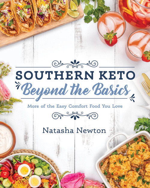 Southern Keto: Beyond the Basics (More of the Easy Comfort Food You Love) by Natasha Newton, 9781628603958