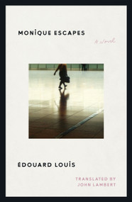 Monique Escapes (A Novel) by Édouard Louis, John Lambert, 9780374616809