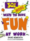 301 More Ways to Have Fun At Work by Dave Hemsath, 9781576751183