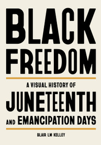 Black Freedom (A Visual History of Juneteenth and Emancipation Days) by Blair LM Kelley, 9780762486939
