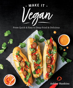 Make It Vegan (From Quick & Easy to Deep-Fried & Delicious) by Ashley Hankins, 9781628604337