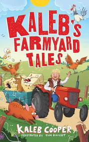 Kaleb's Farmyard Tales (Escaping Animals and Runaway Tractors) by Tom Knight, Kaleb Cooper, 9781526367761