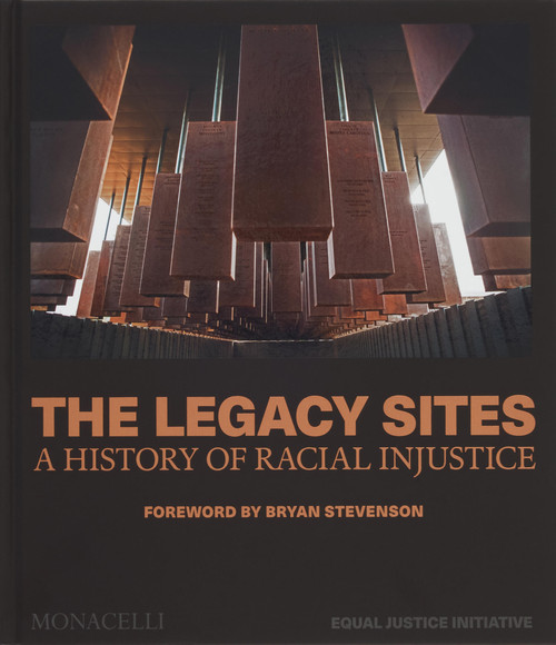The Legacy Sites (A History of Racial Injustice) by Equal Justice Initiative, Bryan Stevenson, 9781580937320