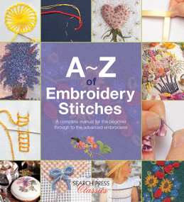 A-Z of Embroidery Stitches (A Complete Manual for the Beginner Through to the Advanced Embroiderer) by Inspirations, 9781782211617