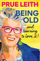 Being Old...and learning to love it! by Prue Leith, 9781804193747