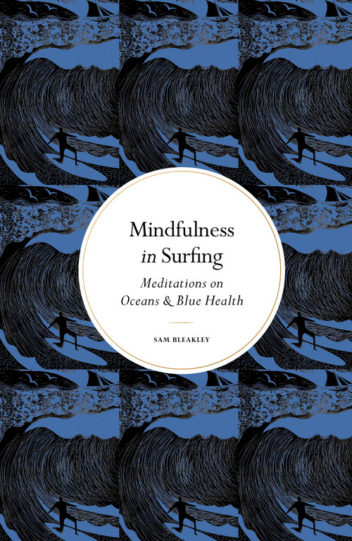 Mindfulness in Surfing (Meditations on Oceans & Blue Health) by Sam Bleakley, 9781805705000