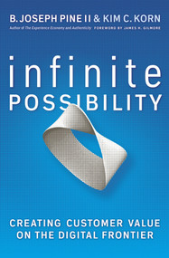 Infinite Possibility (Creating Customer Value on the Digital Frontier) by B. Joseph Pine, II, Kim C. Korn, 9781605095639
