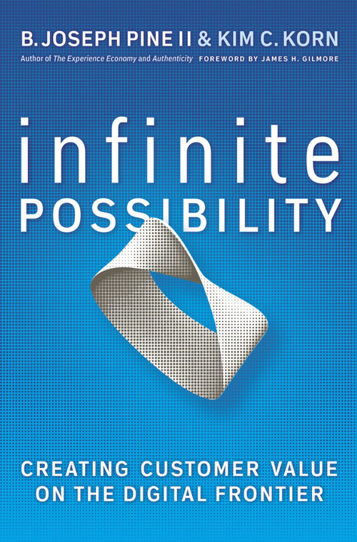 Infinite Possibility (Creating Customer Value on the Digital Frontier) by B. Joseph Pine, II, Kim C. Korn, 9781605095639