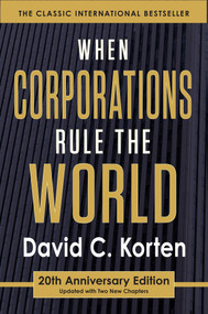 When Corporations Rule the World by David C. Korten, 9781626562875