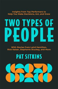 Two Types of People (Insights from Top Performers to Help You Make Decisions, Act, and Grow) by Pat Sitkins, 9780800748067