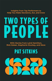 Two Types of People (Insights from Top Performers to Help You Make Decisions, Act, and Grow) by Pat Sitkins, 9780800748067