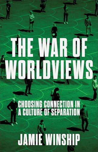 The War of Worldviews (Choosing Connection in a Culture of Separation) by Jamie Winship, 9780800745981